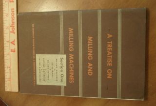 1945 Treatise On Milling & Milling Machines Cincinnati MM Co Ohio 182 pages SC 2