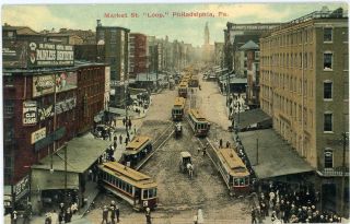 1910 Philadelphia Pa Market Street " Loop " Trolleys Philadelphia County Postcard