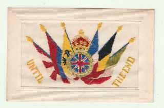 Vintage Woven Silk Postcard Wwi Until The End 6 Flags Patriotic