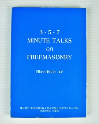 3 - 5 - 7 Minute Talks On Freemasonry Elbert Bede 1981