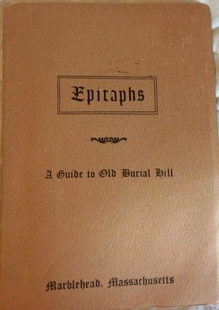Epitaphs A Guide To Old Burial Hill Marblehead,  Mass.  By Frank L.  Bessom