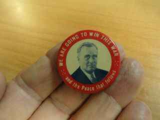 Roosevelt FDR Pinback 1944 We Are Going To Win This War And The Peace Homefront 2