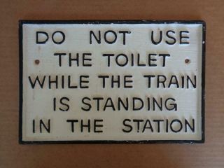 Cast Iron Railroad Train Sign Do Not Use Toilet While Train Is In The Station