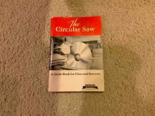 The Circular Saw - - A Guide Book For Filers And Sawyers,  1959 78 Page Booklet