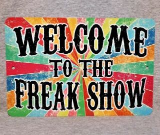 Metal Sign Welcome To The Freak Show Circus Sideshow Carnival Fair Attraction