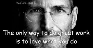Steve Jobs " The Only Way To Do Great Work.  " Quote Publicity Photo