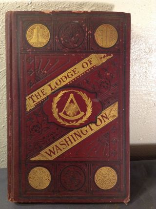 Rare The Lodge Of Washington 22 A.  G.  Uhler Alexandria Press 1899 Masonic History