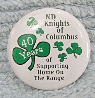 Nd Knights Of Columbus 40 Years Support Home On Range Pinback Button S/h
