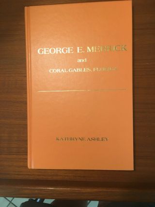George E Merrick And Coral Gables Florida Book By Kathryne Ashley