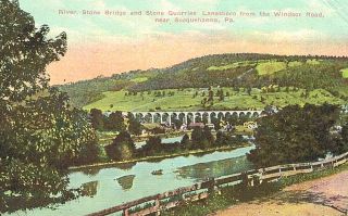 Vintage Postcard - River,  Stone Bridge And Stone Quarries,  Susquehanna,  Pa