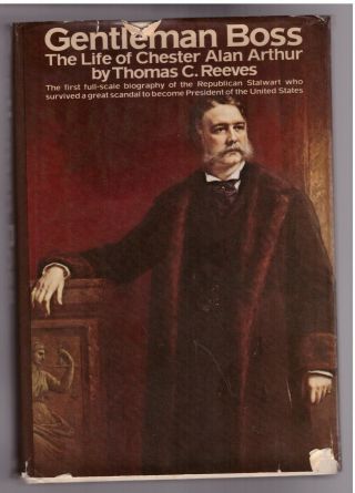 Gentleman Boss The Life Of Chester Alan Arthur Thomas C.  Reeves 1975 First Ed Hc