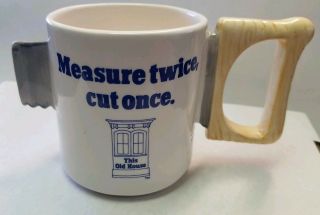 Pbs This Old House Rare " Saw Handle " Coffee Mug Cup Measure Twice Cut Once