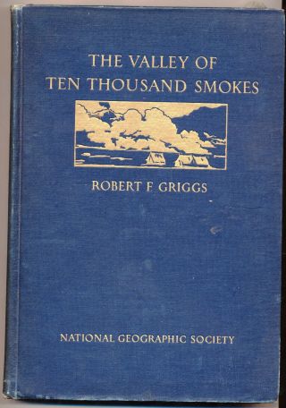 Valley Of 10,  000 Smokes 1922 Rbt Griggs Alaska Volcano Book Nat Geo Maps Katmai