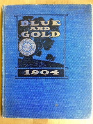 Blue And Gold; University Of California Berkeley Yearbook 1904