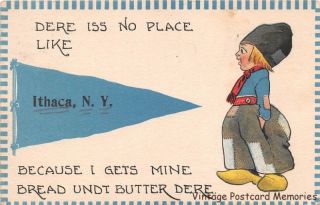 Ithaca Ny 1907 - 13 " Dere Iss No Place Like.  Because I Gets Mine Bread & Butter