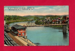 Fairmont,  Wv,  B & O Railroad Station Pc And Bridge Across Monongahela River 1917