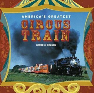 America’s Greatest Circus Train - - (book)