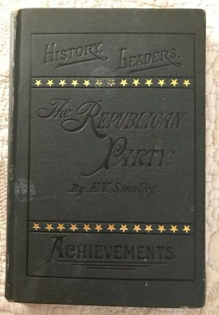 A Brief History Of The Republican Party 1884 First Edition Book Eugene Smalley
