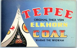 1940s Tepee Elkhorn Coal Advertising Postcard " Warms The Wigwam " Curteich Linen