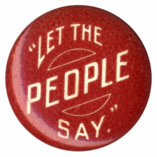 1908 Wm.  Jennings Bryan Let The People Say Campaign Slogan Button