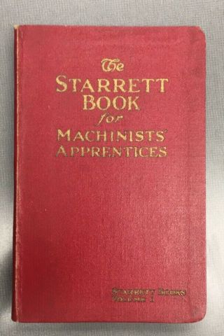 Vintage 1918 Book,  The Starrett Book For Machinists’ Apprentices,  Volume 1
