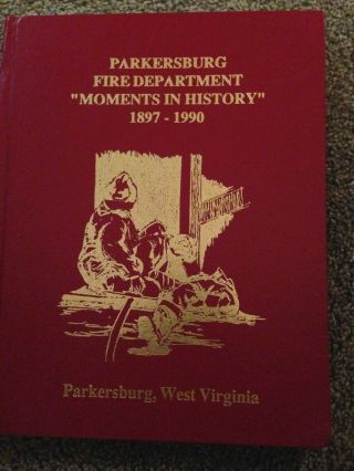 Parkersburg Fire Department 1897 - 1990 West Virginia Wv Moments In History Hb