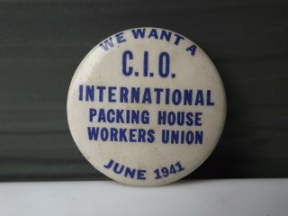 1941 We Want A Cio International Packing House Workers Union Pinback Button