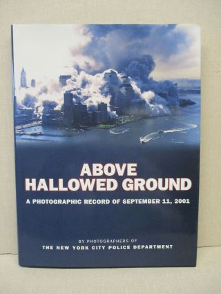 " Above Hallowed Ground ",  Rare Book Of Photos Of 9 - 11 - 01 Taken By Nypd Officers