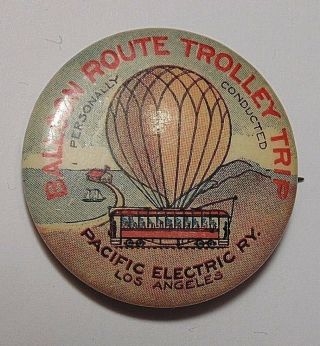 Antique La Balloon Route Trolley Trip Pin Back Button Pacific Electric Ry