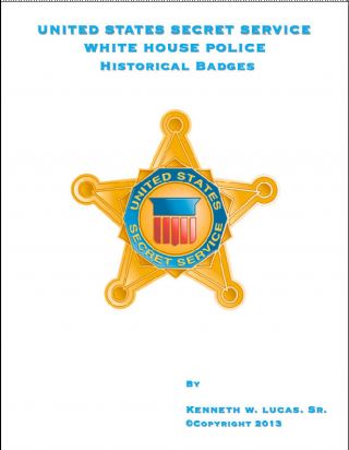 U.  S.  Secret Service - White House Police Chronology Of Badges By Lucas