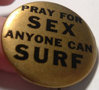 Vintage 1960s Pinback Hawaii /pray For Sex Anyone Can Surf.  Oahu’s Leeward Shore
