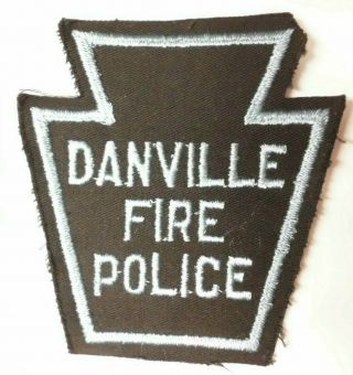 Old Vintage Danville Fire Police Patch Pa Pennsylvania - Felt Keystone Patch