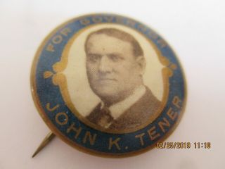 1910 Cello Button Pin 7/8 " John K Tener For Governor Of Pa