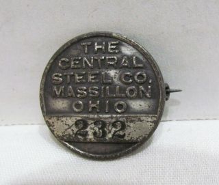 The Central Steel Co.  Massillon Ohio Vintage Employee Badge 232 Circa 1920 