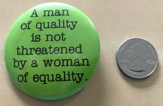Man Of Quality Not Threatened By Woman Of Equality Era Rights Pinback Button