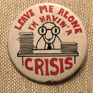 Vintage Leave Me Alone Im Havin A Crisis Pin Humor Novelty Badge A
