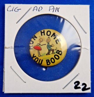 Vintage Run Home You Boob Comic Old Cartoon Cigarette Ad Pin Pinback Button 7/8 "