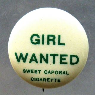 C.  1900 Girl Wanted Sweet Caporal Cigarettes Pinback Button W/back Paper ^