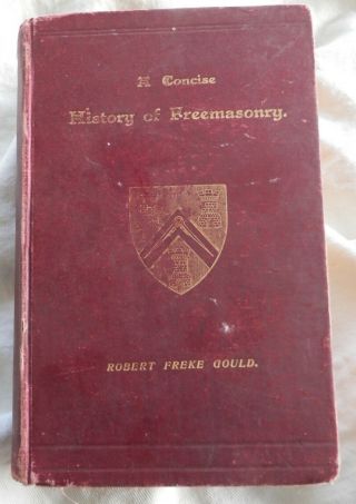 The Concise History Of Freemasonry,  R.  F.  Gould,  1903,  Mason Ritual,  History