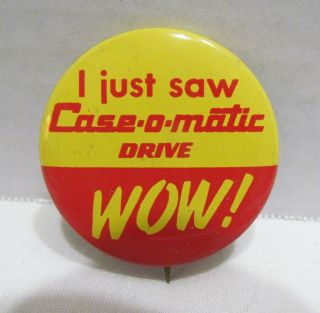 I Just Saw Case - O - Matic Drive Wow Vintage Pinback Button Badge Farm Tractor
