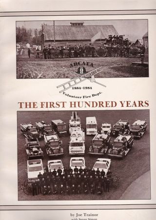 Arcata Volunteer Fire Dept The First 100 Years California Humboldt County