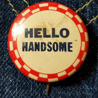Vintage 1940s Novelty Pin Pinback Button Hello Handsome
