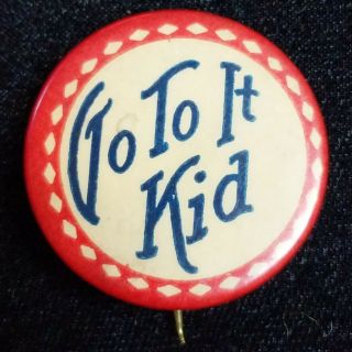 1940s Novlety Vintage Pin Pinback Button Go To It Kid