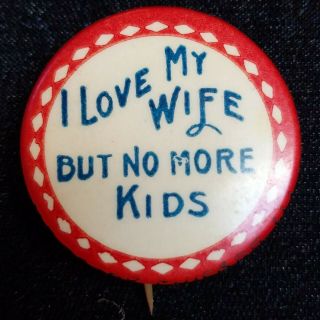 1940s Vintage Pin Pinback Button I Love My Wife But No More Kids