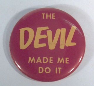 Vintage The Devil Made Me Do It Pin 2.  25 " Badge Say It With Buttons Worth Il
