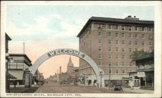 Michigan City In Welcome Arch & Spaulding Hotel C1915 Postcard