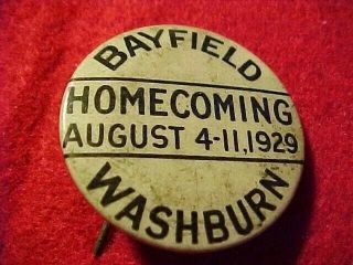 Bayfield Washburn Homecoming (wisconsin) August 4 - 11,  1929 Pin Back Button