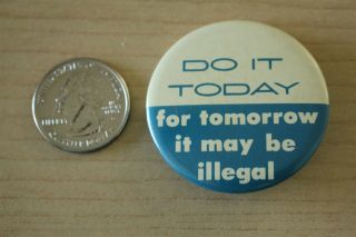 Do It Today Tomorrow It May Be Illegal Funny Humor Pinback Button 31179