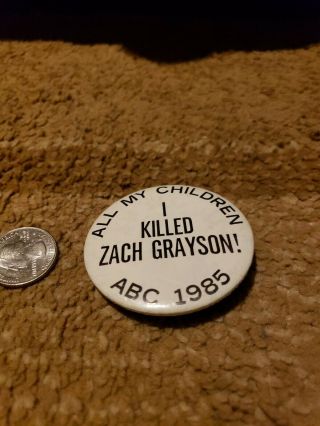All My Children I Killed Zach Grayson Vintage Button Pin Pinback
