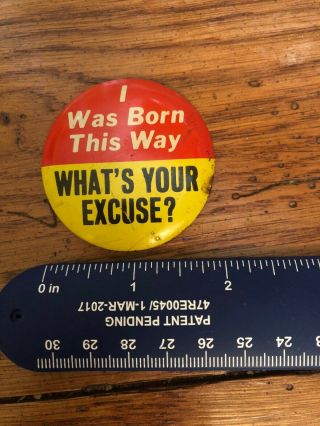 Vintage Shirt Pin From The 1960s.  “i Was Born This Way,  What’s Your Excuse?”